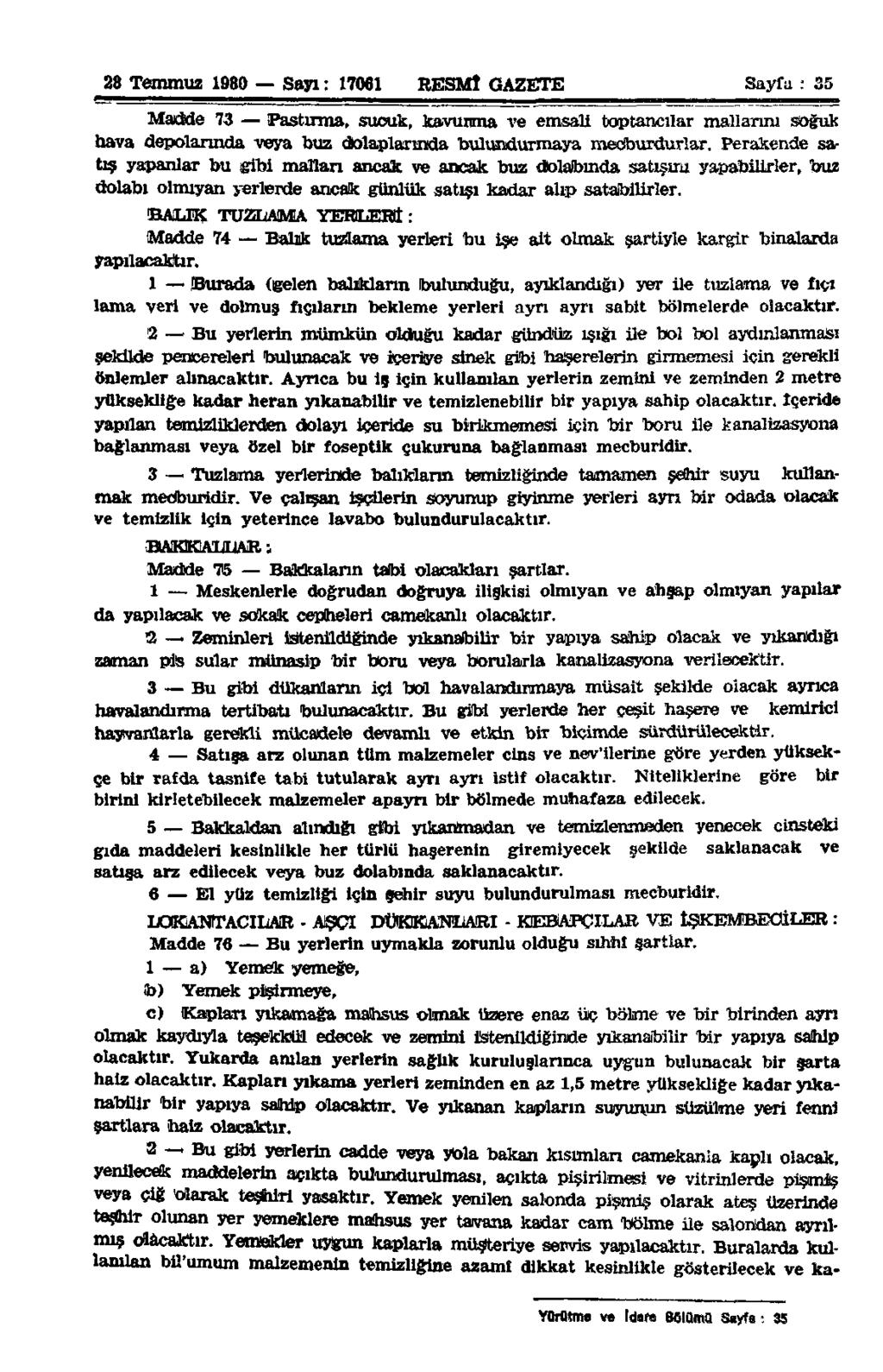 28 Temmuz 1980 Sayı: 17061 RESMİ GAZETE Sayfa : 35 Madde 73 Pastırma, sucuk, kavurma ve emsali toptancılar mallarım soğuk bava depolarında veya buz dolaplarında bulundurmaya mecburdurlar.