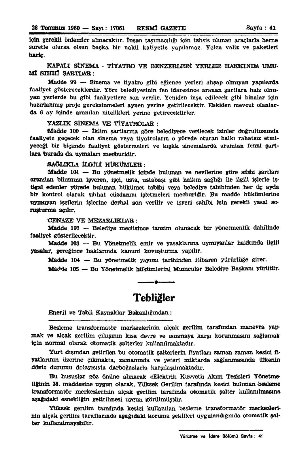 28 Temmuz 1980 Sayı: 17061 RESMÎ GAZETE Sayfa : 41 için gerekli önlemler alınacaktır. İnsan taşımacılığı için tahsis olunan araçlarla herne suretle olursa olsun başka bir nakil katiyetle yapılamaz.