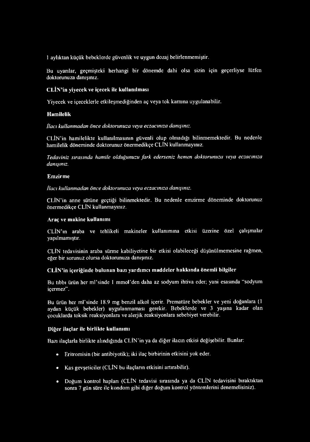 CLİN in hamilelikte kullanılmasının güvenli olup olmadığı bilinmemektedir. Bu nedenle hamilelik dönem inde doktorunuz önerm edikçe CLİN kullanm ayınız.