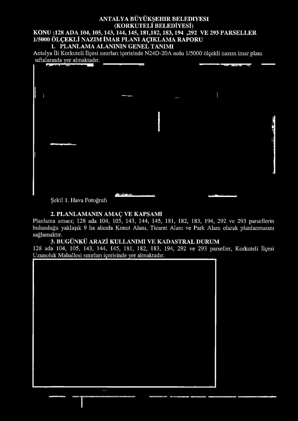 PLANLAMANIN AMAÇ VE KAPSAMI Planlama amacı; 128 ada 104, 105, 143, 144, 145, 181, 182, 183, 194, 292 ve 293 parsellerin bulunduğu