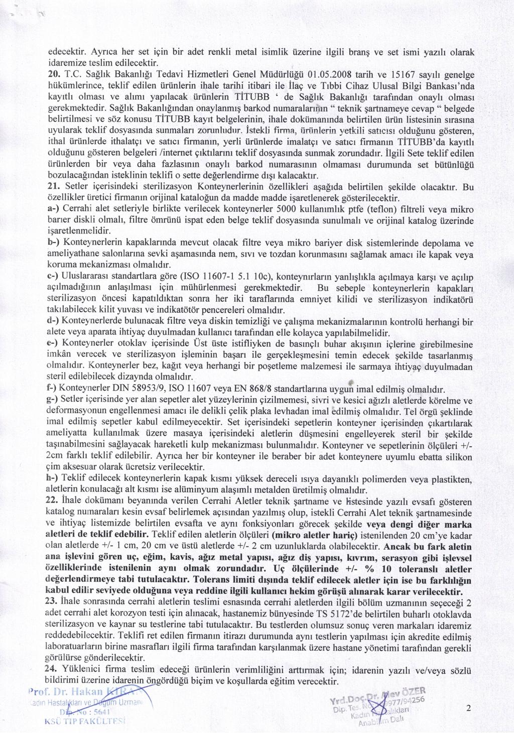 edecektir. Ayrıca her set için bir adet renkli metal isimlik üzerine ilgili branş ve set ismi yazılı olarak idaremize teslim edilecektir. 0. T.C. Sağlık Bakanlığı Tedavi Hizmetleri Genel Müdürlüğü 0.