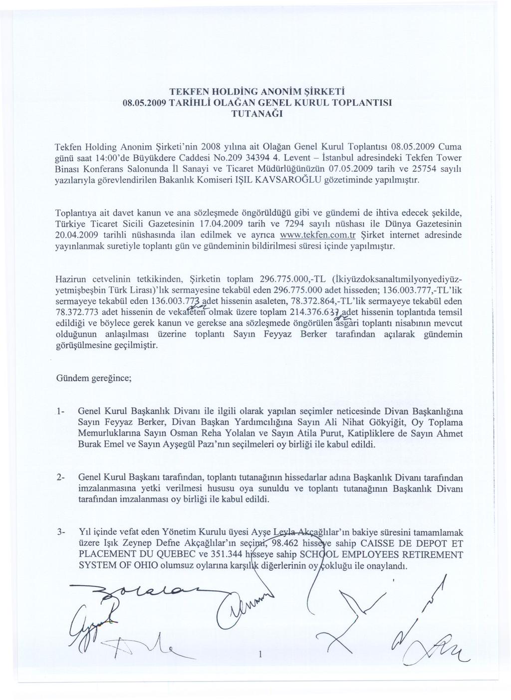 TEKFEN HOLDING ANONIM SIRKETI 08.05.2009 TARIHLI OLAGAN GENEL KURUL TOPLANTISI TUTANAGI Tekfen Holding Anonim Sirketi'nin 2008 yilina ait Olagan Genel Kurul Toplantisi 08.05.2009 Cuma günü saat 14:00'de Büyükdere Caddesi No.