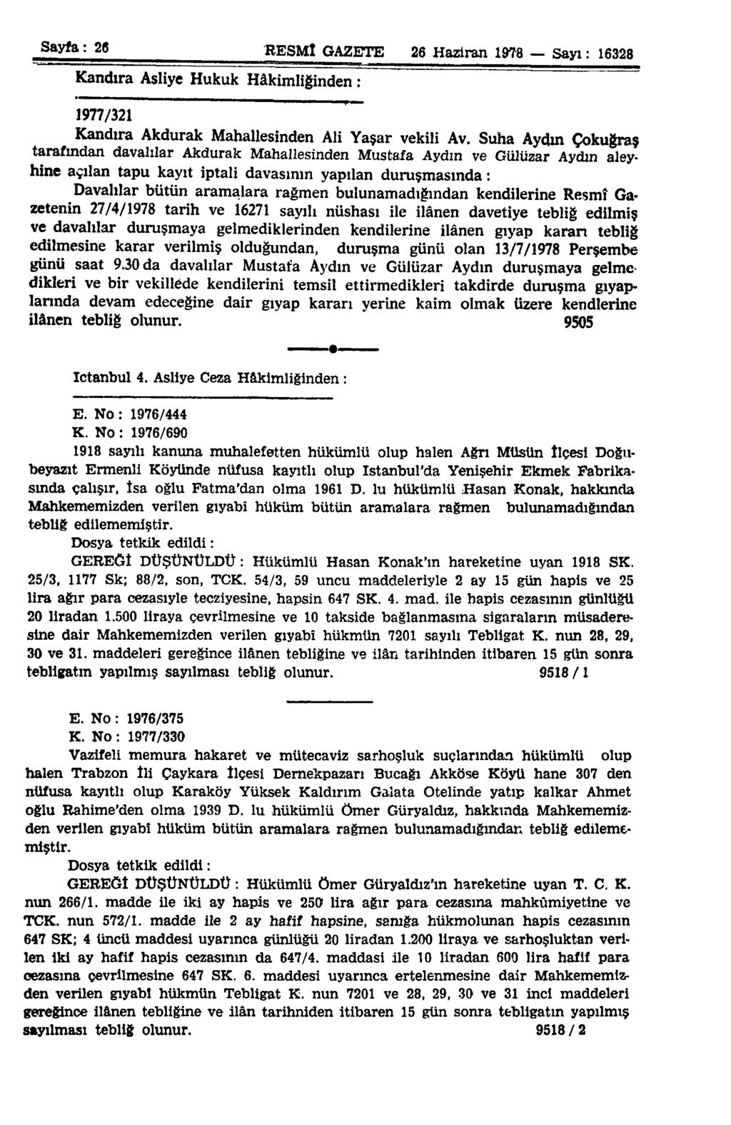 Sayfa: 26 RESMÎ GAZETE 26 Haziran 1978 Sayı: 16328 Kandıra Asliye Hukuk Hâkimliğinden : 1977/321 Kandıra Akdurak Mahallesinden Ali Yaşar vekili Av.