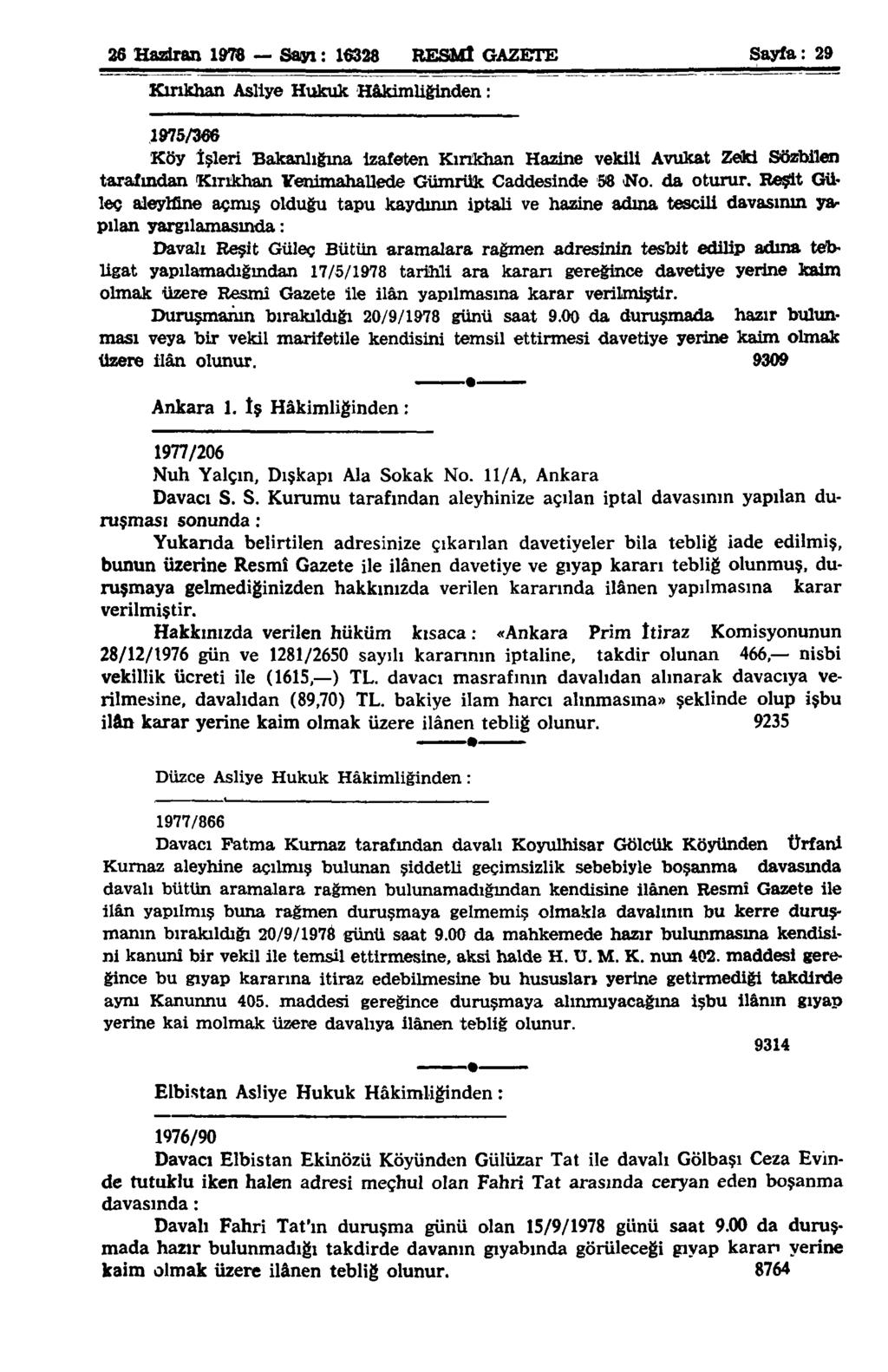 26 Haziran 1978 Sayı: 16328 RESMİ GAZETE Sayfa: 29 Kırıkhan Asliye Hukuk Hâkimliğinden: 1975/366 Köy İşleri Bakanlığına izafeten Kırıkhan Hazine vekili Avukat Zeki Sözbilen tarafından Kırıkhan