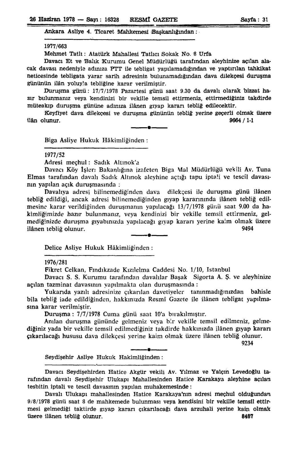 28 Haziran 1978 Sayı: 16328 RESMÎ GAZETE Sayfa: 31 Ankara Asliye 4. Ticaret Mahkemesi Başkanlığından : 1977/663 Mehmet Tatlı: Atatürk Mahallesi Tatlıcı Sokak No.