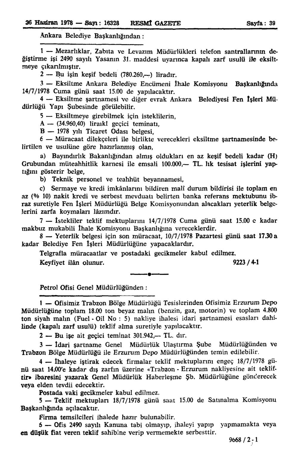 36 Haziran 1978 Sayı: 16328 RESMİ GAZETE Sayfa: 39 Ankara Belediye Başkanlığından: 1 Mezarlıklar, Zabıta ve Levazım Müdürlükleri telefon santrallannm değiştirme işi 2490 sayılı Yasanın 31.