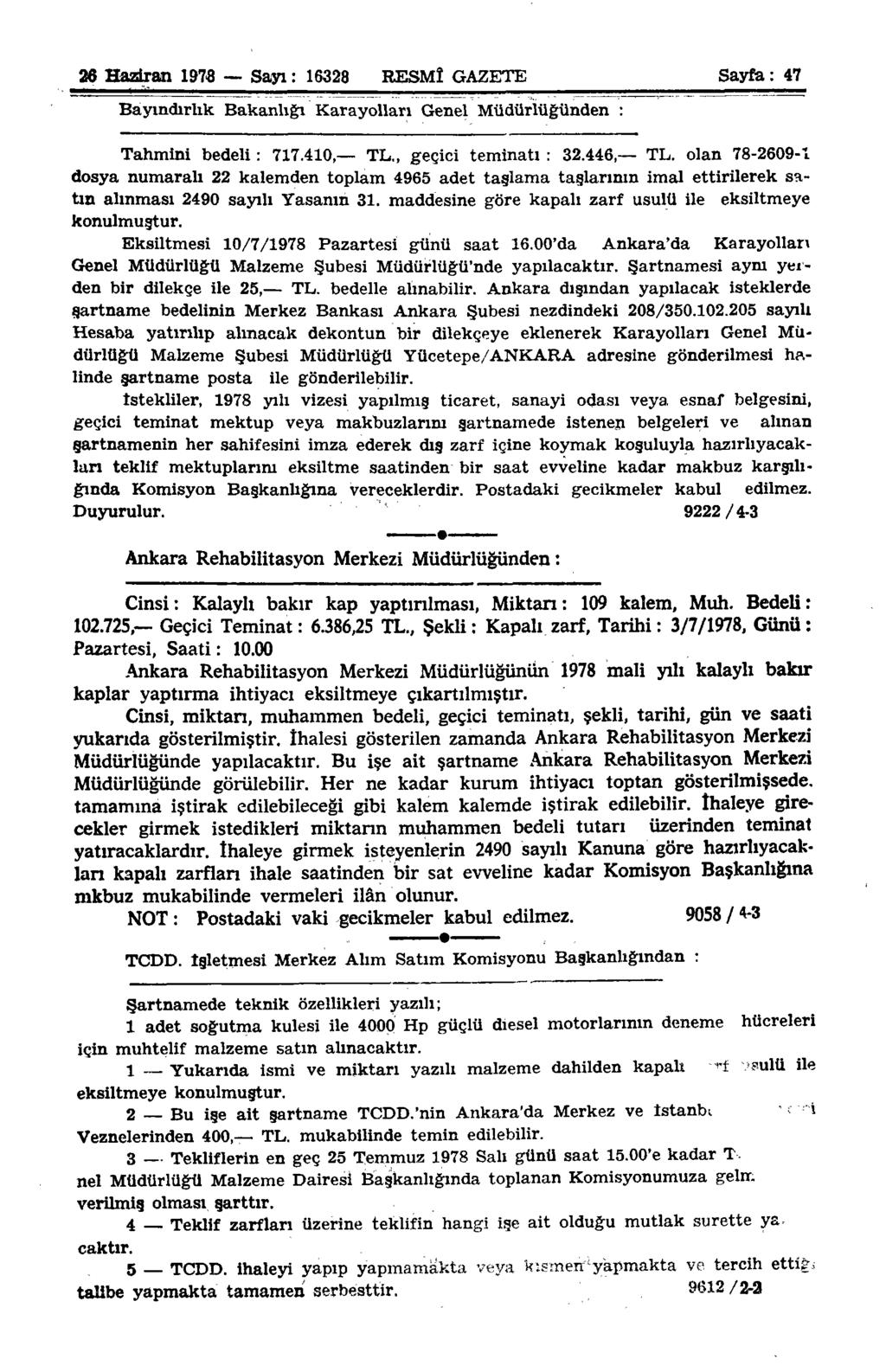 26 Haziran 1976 Sayı: 16328 RESMÎ GAZETE Sayfa: 47 Bayındırlık Bakanlığı Karayolları Genel Müdürlüğünden : Tahmini bedeli: 717.410 TL., geçici teminatı : 32.446, TL.