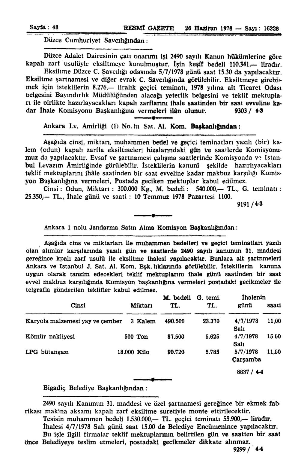 Sayfa: 48 RESMİ GAZETE 26 Haziran 1978 Sayı: 1632«Düzce Cumhuriyet Savcılığından: Düzce Adalet Dairesinin çatı onarımı işi 2490 sayılı Kanun hükümlerine göre kapalı zarf usulüyle eksiltmeye