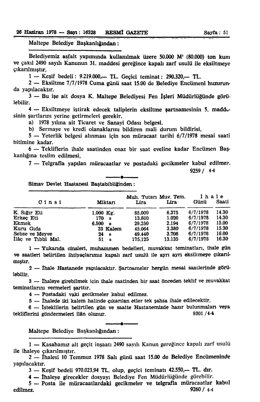 26 Haziran 1978 Sayı: 16328 RESMÎ GAZETE Sayfa; 51 Maltepe Belediye Başkanlığından: Belediyemiz asfalt yapımında kullanılmak üzere 50.000 M 1 (80.000) ton kum ve çakıl 2490 sayılı Kanunun 31.