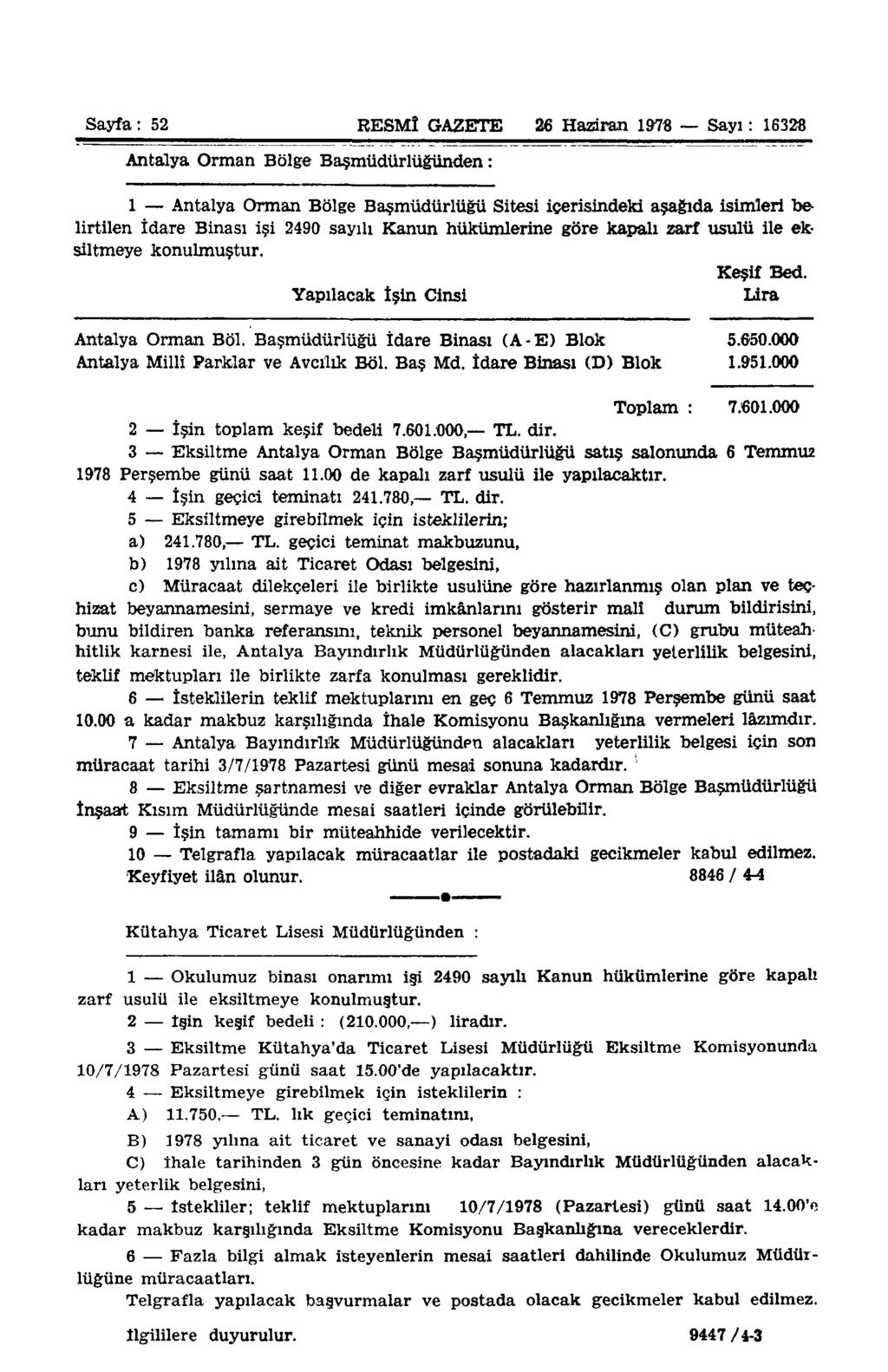 Sayfa: 52 RESMÎ GAZETE 26 Haziran 1978 Sayı: 16328 Antalya Orman Bölge Başmüdürlüğünden: 1 Antalya Orman Bölge Başmüdürlüğü Sitesi içerisindeki aşağıda isimleri belirtilen İdare Binası işi 2490