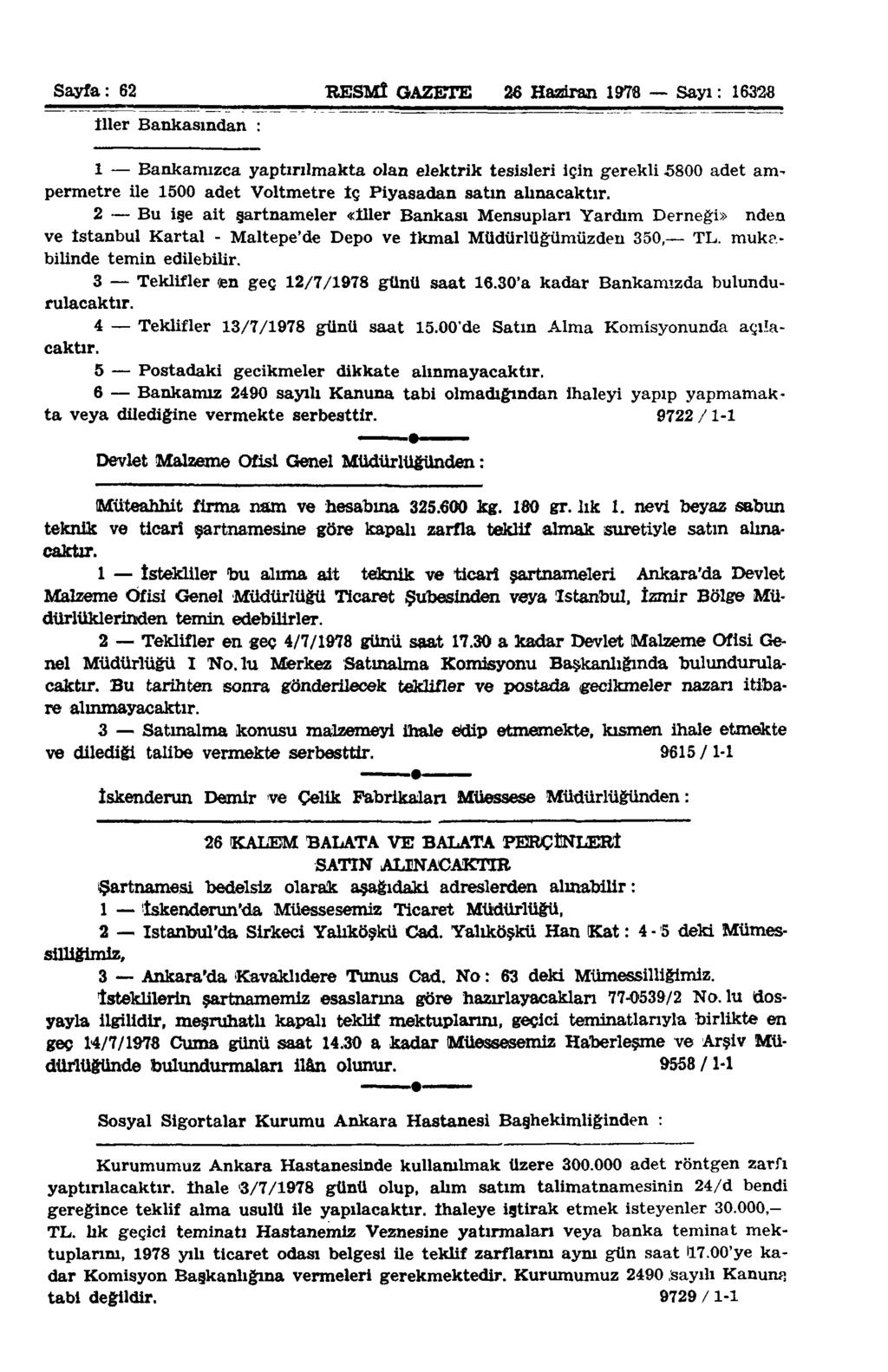 Sayfa: 62 RESMÎ GAZETE 26 Haziran 1976 Sayı: 16328 İller Bankasından : 1 Bankamızca yaptırılmakta olan elektrik tesisleri için gerekli 5800 adet ampermetre ile 1500 adet Voltmetre Iç Piyasadan satın