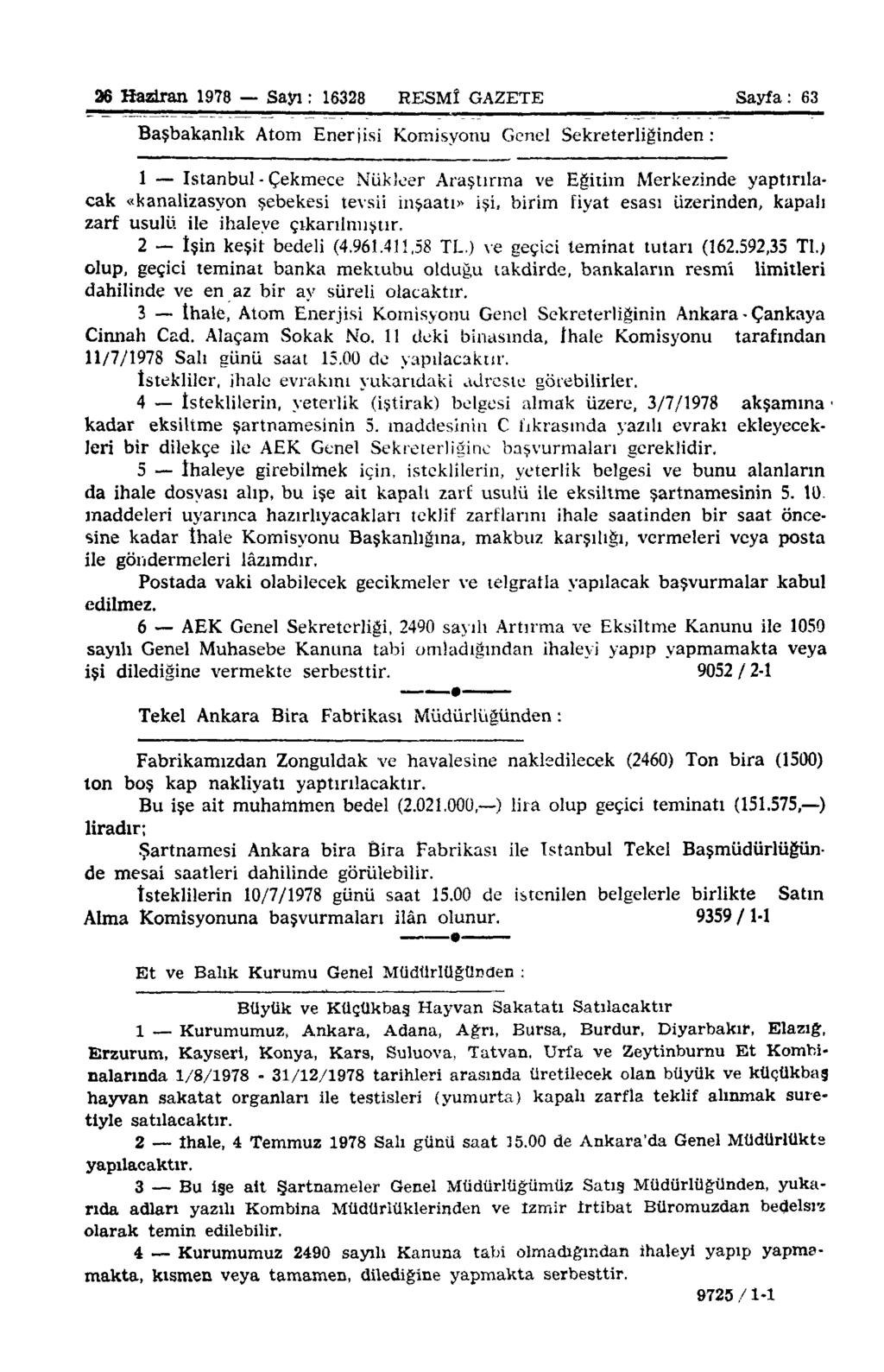 26 Haziran 1978 Sayı: 16328 RESMÎ GAZETE Sayfa: 63 Başbakanlık Atom Enerjisi Komisyonu Genel Sekreterliğinden : 1 istanbul - Çekmece Nükleer Araştırma ve Eğitim Merkezinde yaptırılacak «kanalizasyon