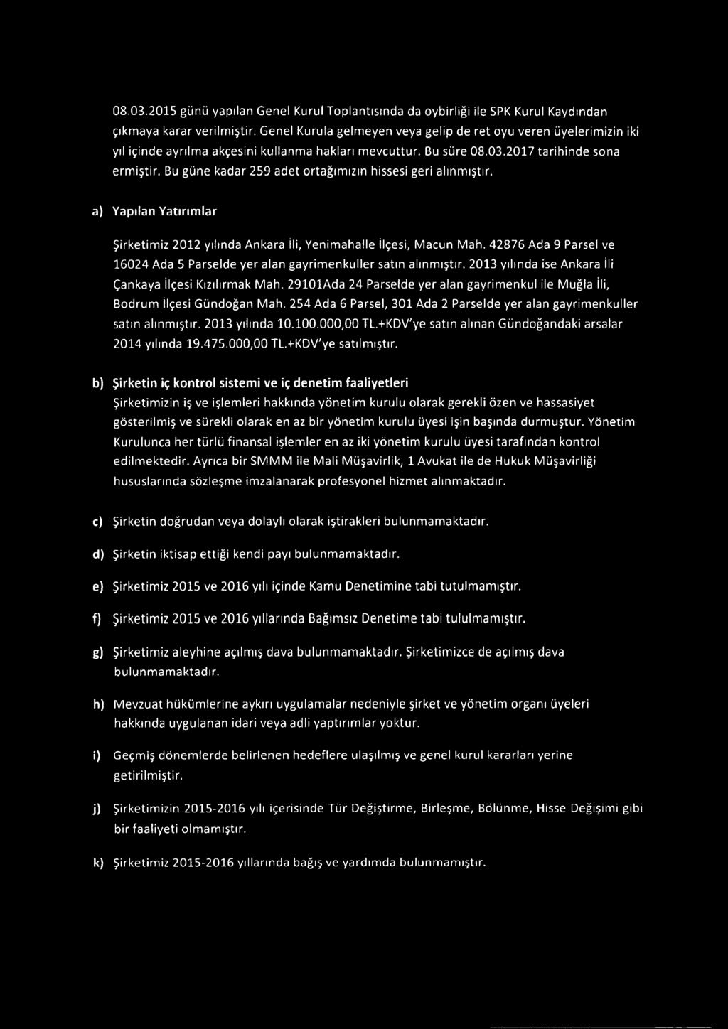 Bu güne kadar 259 adet ortağımızın hissesi geri alınmıştır. a) Yapılan Yatırımlar Şirketimiz 2012 yılında Ankara İli, Yenimahalle İlçesi, Macun Mah.