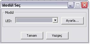 Tamam diyoruz Modül Seç penceresinde eğer daha önce tanımladığımız birkaç adet LED olsaydı, istediğimizin hangisi olduğunu seçecektik.