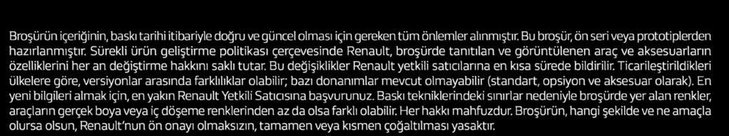 Yeni Renault Captur'la tanışmak için www.renault.com.tr yi ziyaret edin. 12OZG00045 Ekim 2017 Broşürün içeriğinin, baskı tarihi itibariyle doğru ve güncel olması için gereken tüm önlemler alınmıştır.