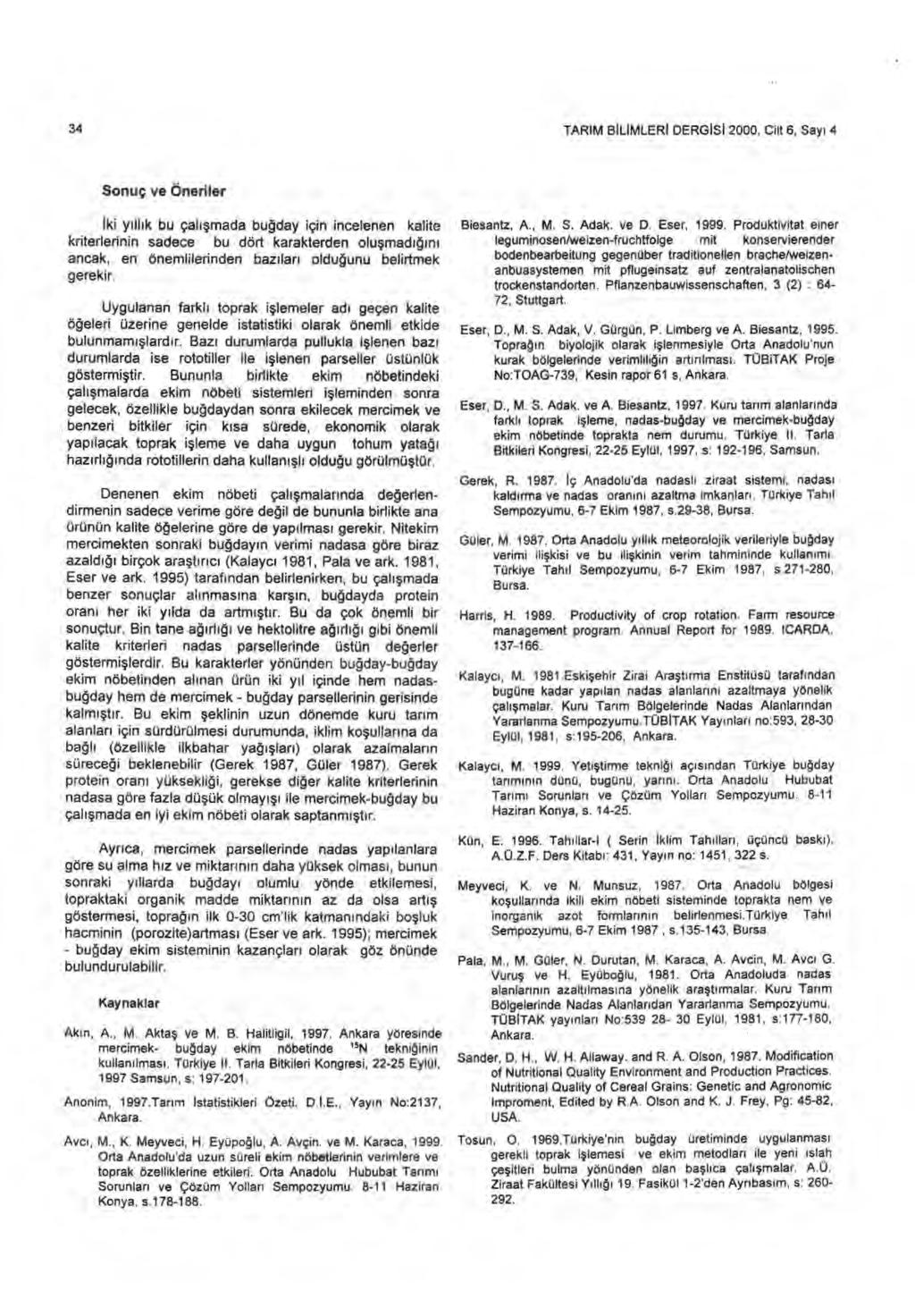 34 TARIM BILIMLERI DERGISI 2000, Cilt 6, Say ı 4 Sonuç ve Öneriler iki y ı ll ı k bu çal ışmada bu ğday için incelenen kalite kriterlerinin sadece bu dört karakterden olu şmad ığı n ı ancak, en