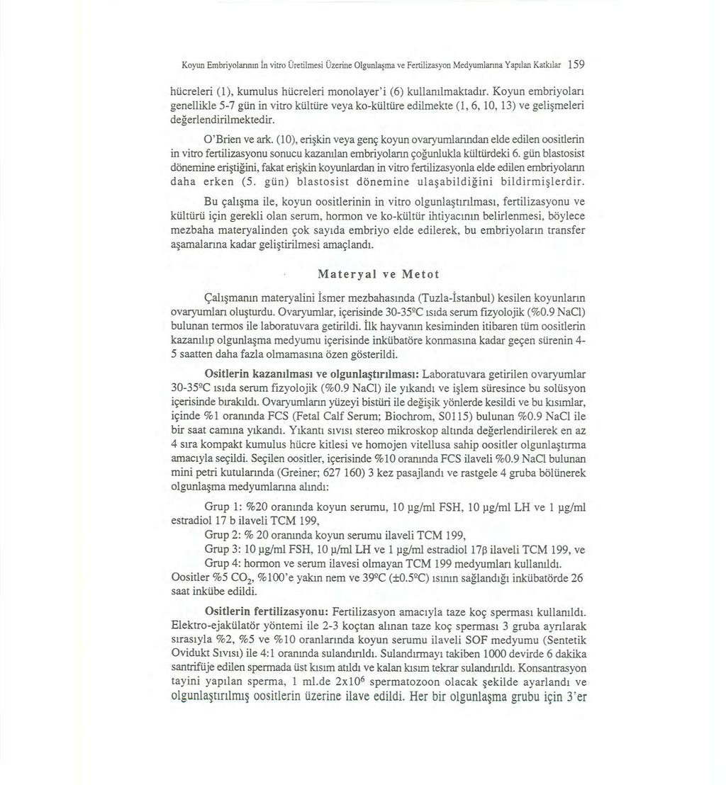 Koyun Embriyolarının İn vitro Üretilmesi Üzerine Olgunlaşma ve Fertilİzasyon Medyumlarına Yapılan Katkılar 159 hücreleri (1), kumulus hücreleri monolayer'i (6) kullanılmaktadır.