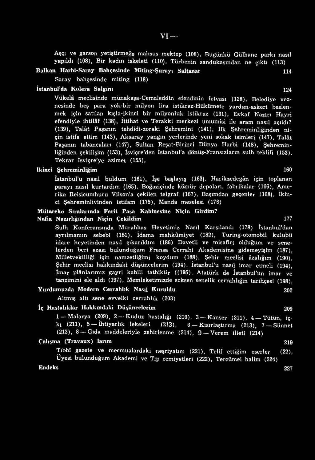 Reşat-Birinci Dünya Harbi (148), Şehreminliğinden çekilişim (153), İsviçre den İstanbul a dönüş-fransızlarm sulh teklifi (153), Tekrar İsviçre ye azimet (155), ikinci Şehrcminliğim 160 İstanbul u