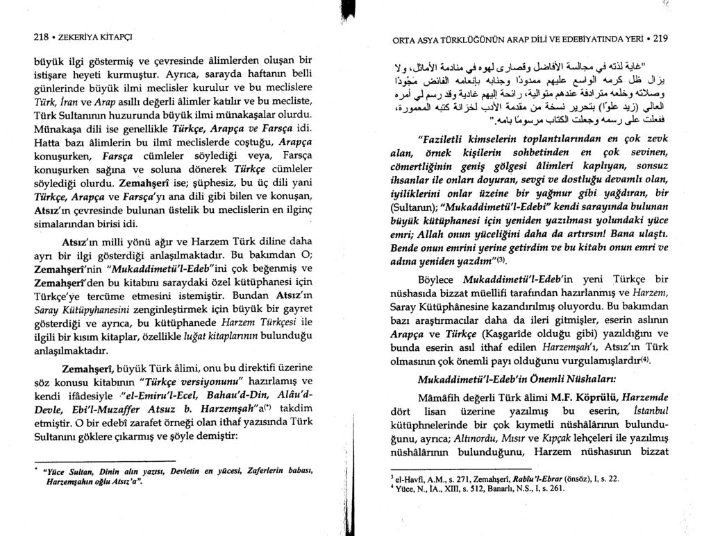 "l t' 218. ZEKERiYA KiTAPCI biiyiik ilgi gdstermig ve qevresinde dlimlerden olugan bir istigare heyeti kurmugtur. Ayrrca, sarayda haftanrn belli gi.