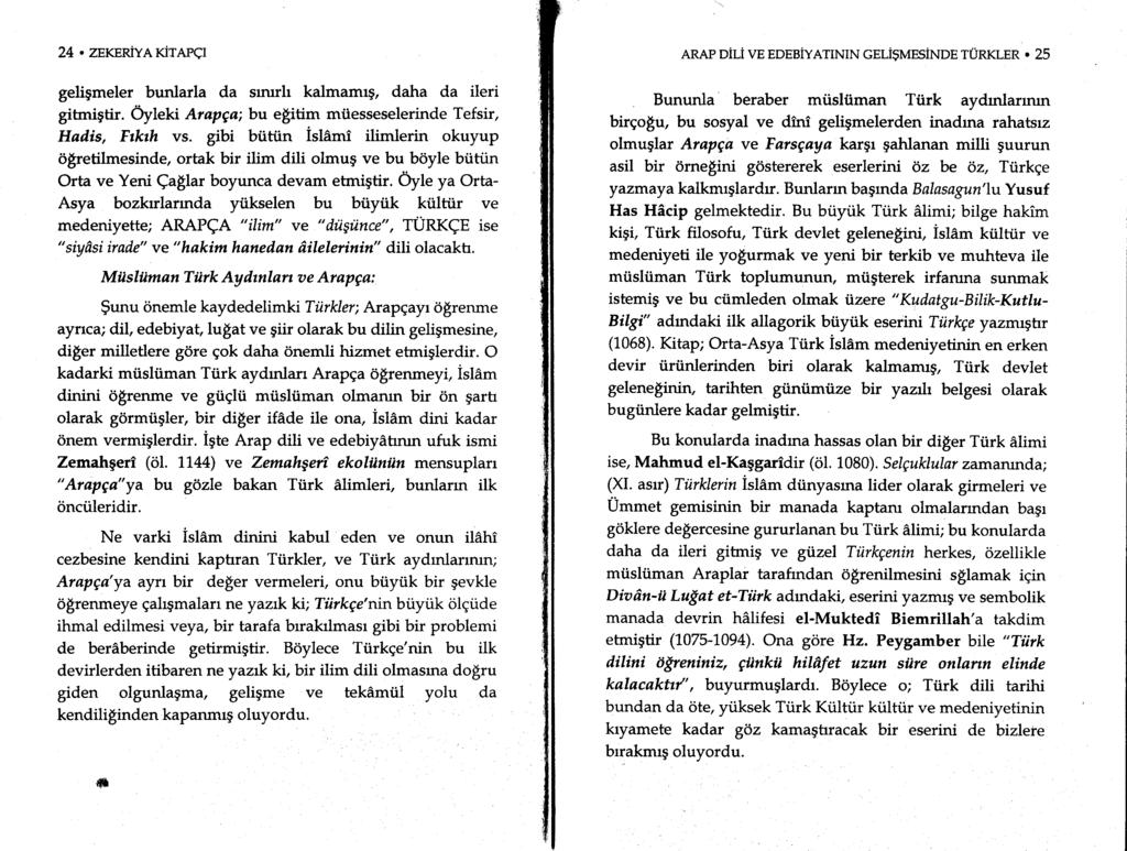 24. ZEKENIYAKTAPCI geligmeler bunlarla da smrrh kalmamrg, daha da ileri gitniptir. Oyteti Arapga; bu esitim milesseselerinde Tefsir, Hadis, Ftkth vs.