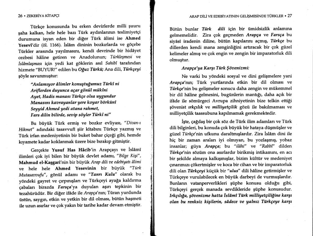 26. ZEKEN YAKiTAPCI Tiirkge konusunda bu erken devirlerde milli guuru gaha kalkan, hele hele bazr Ttirk aydrnlarrmn teslimiyetgi durumuna isyan eden bir di$er Tiirk dlimi ise Ahmed Yesevi'dir (ttl.