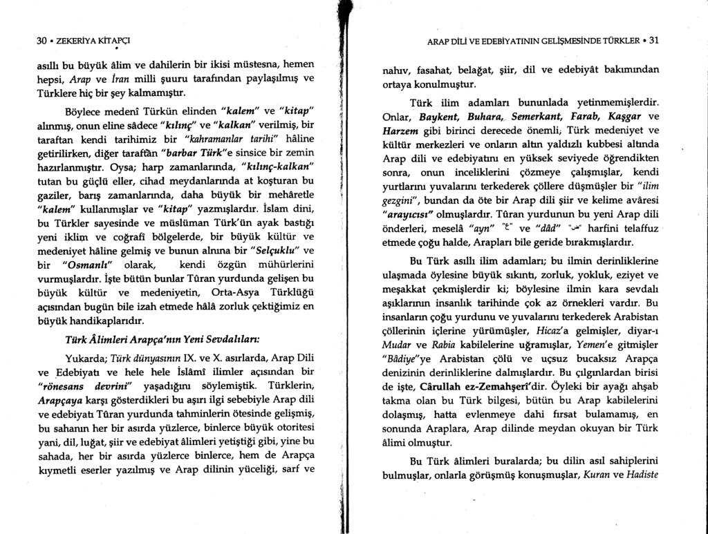 30. ZEKERIYA KITAfCI asrlh bu btiytik dlim ve dahilerin bir ikisi mtistesna, hemen hepsi, Arap ve iran milli Suuru tarafindan paylagrlmrg ve Tiirklere hig bir 9ey kalmamrghr.