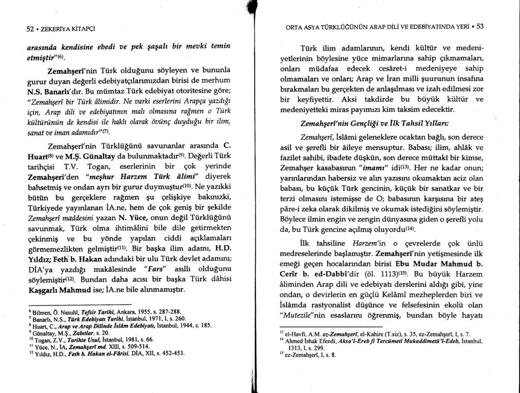 52. ZEKERiYA KiTAPCI otastnda kenilisine ebeili oe pek gaeah bir meaki tetnin etmigtif''r). Zemahgerinin Ttirk oldu$unu sdyleyen ve bununla gurur duyan de$erli edebiyatgrlarrmrzdan birisi de merhum N.