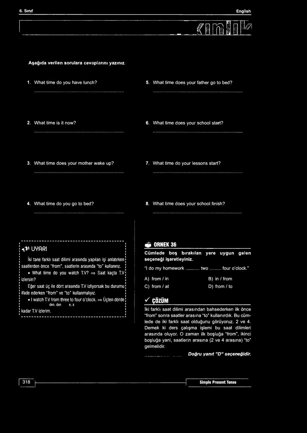 6. Sınıf English İ m il/ı fillil Aşağıda verilen sorulara cevaplarını yazınız. 1. What time do you have lunch? 5. What time does your father go to bed? 2. What time is it now? 6.