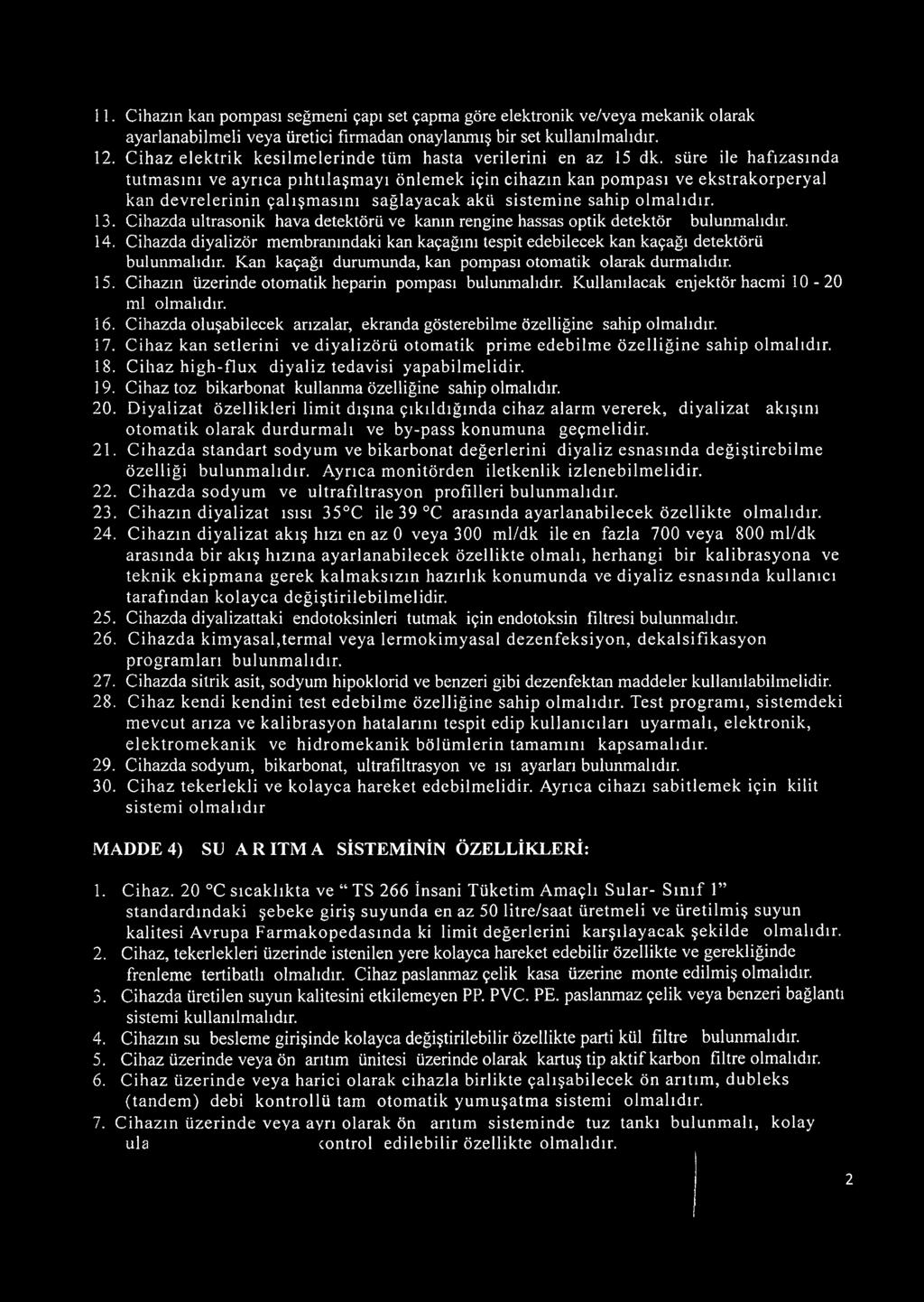 süre ile hafızasında tutm asını ve ayrıca pıhtılaşm ayı önlem ek için cihazın kan pom pası ve ekstrakorperyal kan devrelerinin çalışm asını sağlayacak akü sistemine sahip olmalıdır. 13.