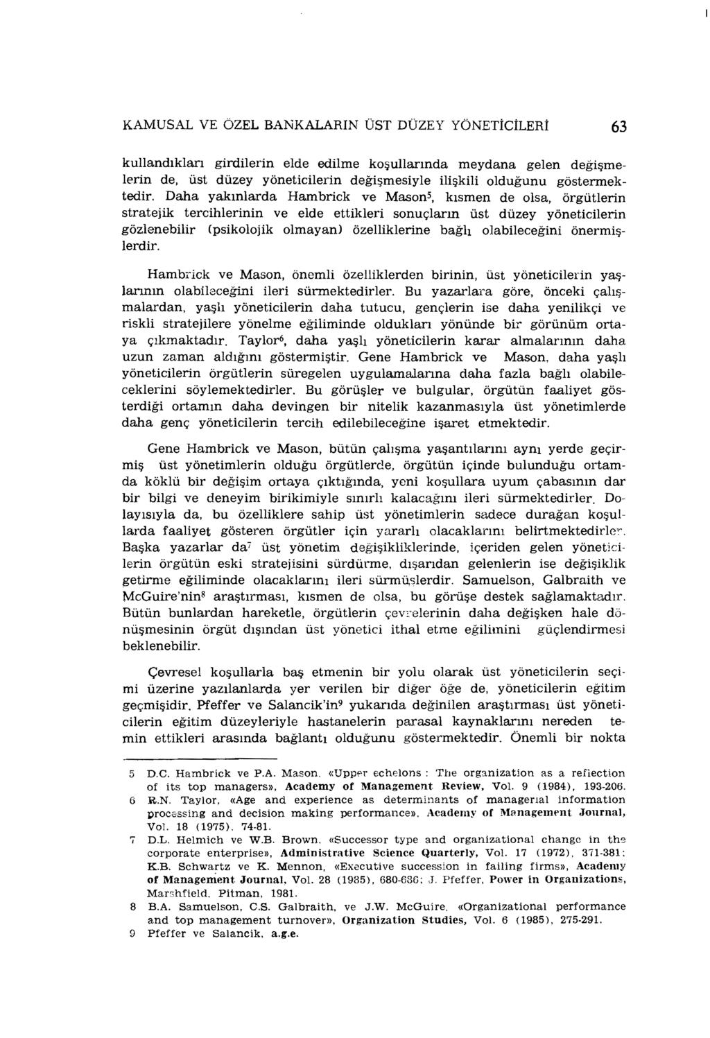 KAMUSAL VE ÖZEL BANKALARIN ÜST DÜZEY YÖNETİCİLERİ 63 kullandıkları grdlern elde edlme koşullarında meydana gelen değşmelern de, üst düzey yönetclern değşmesyle lşkl olduğunu göstermektedr.