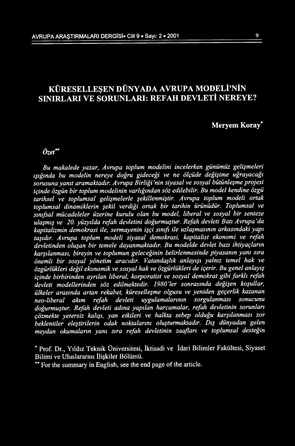 Avrupa Birligi 'nin siyasal ve sosyal biitiinle$me projesi ir;inde ozgiin bir toplum modelinin varhgzndan soz edilebilir. Bu model kendine ozgii tarihsel ve toplumsal geli$melerle $ekillenmi$fir.