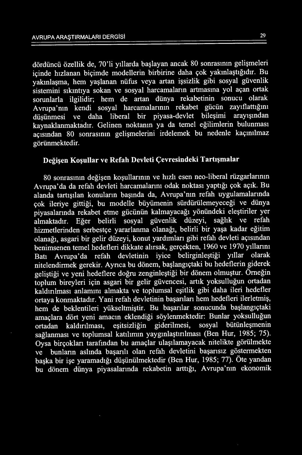 rekabetinin sanucu alarak Avrupa'mn kendi sasyal harcamalannm rekabet giiciin zay1flattlgmi dti~tinmesi ve daha liberal bir piyasa-devlet bile~imi aray1~mdan kaynaklanmaktad1r.