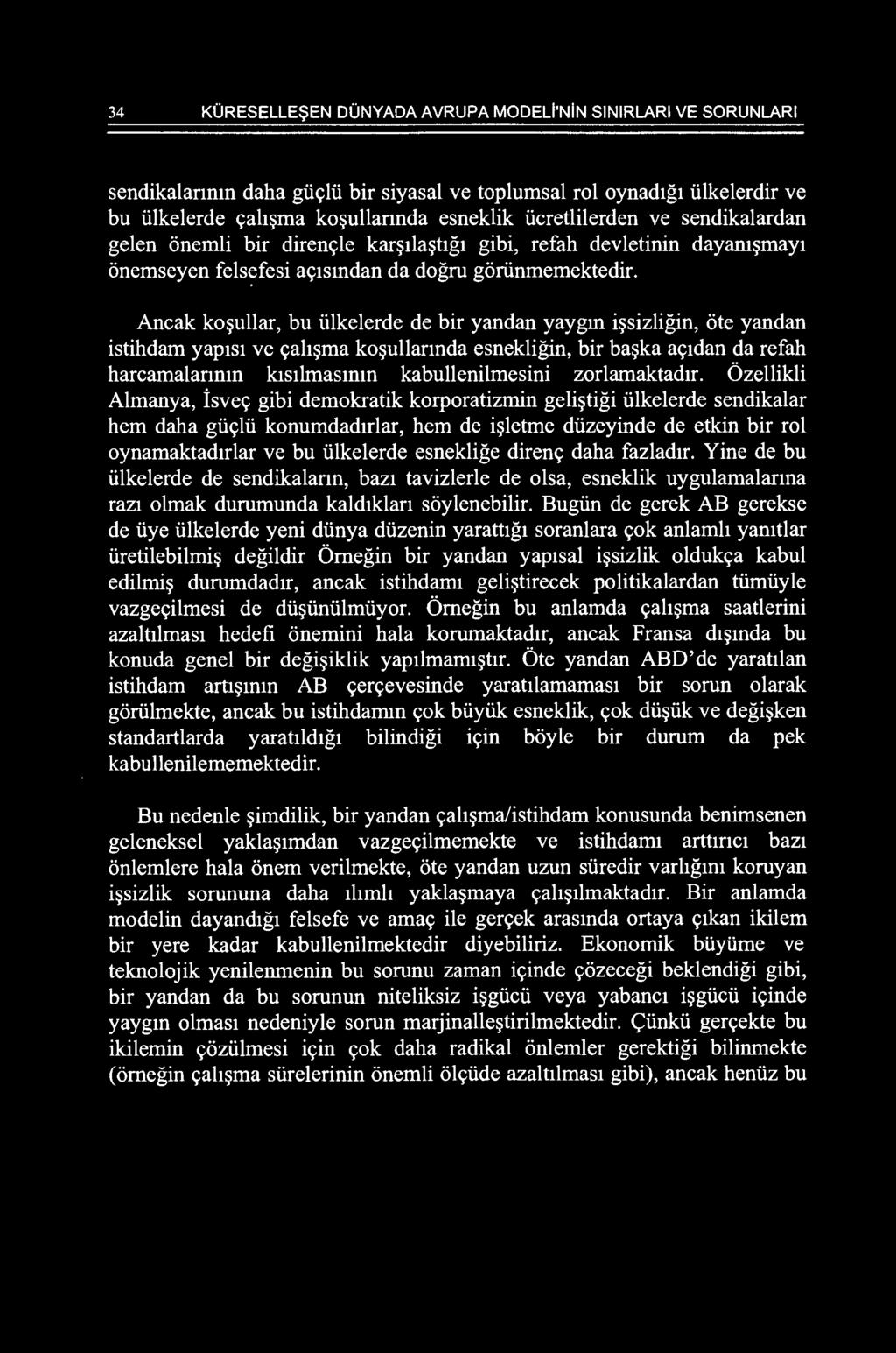 34 KORESELLE!;)EN D0NYADA AVRUPA MODELi'NiN SINIRLARI VE SORUNLARI sendikalannm daha gi.ic;li.i bir siyasal ve toplumsal rol oynad1g1 i.ilkelerdir ve bu i.ilkelerde c;ah~ma ko~ullannda esneklik i.