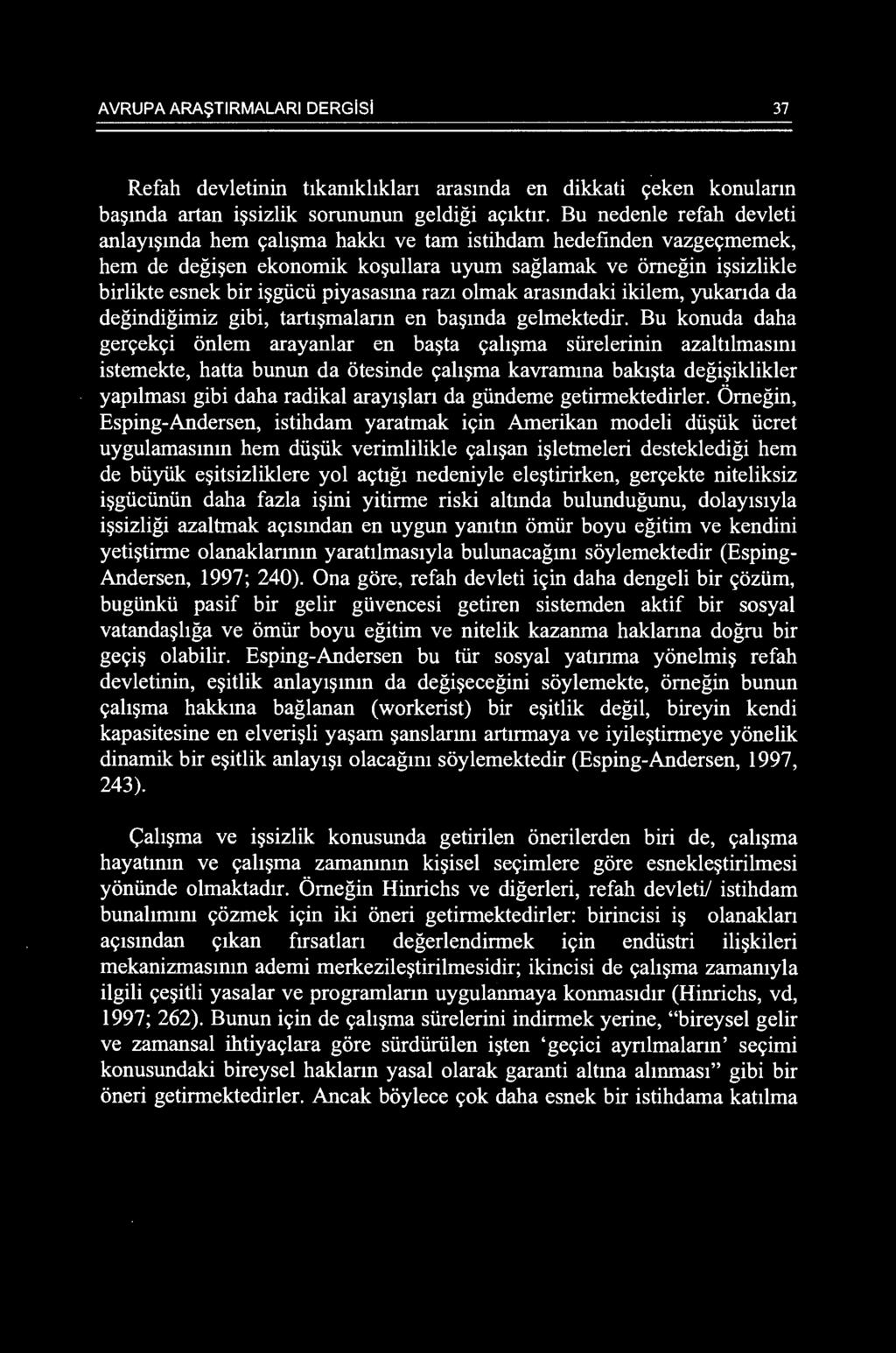 i piyasasma raz1 olmak arasmdaki ikilem, yukanda da degindigimiz gibi, tartt~malann en ba~mda gelmektedir. Bu konuda daha ger<;ek<;i onlem arayanlar en ba~ta <;ah~ma si.