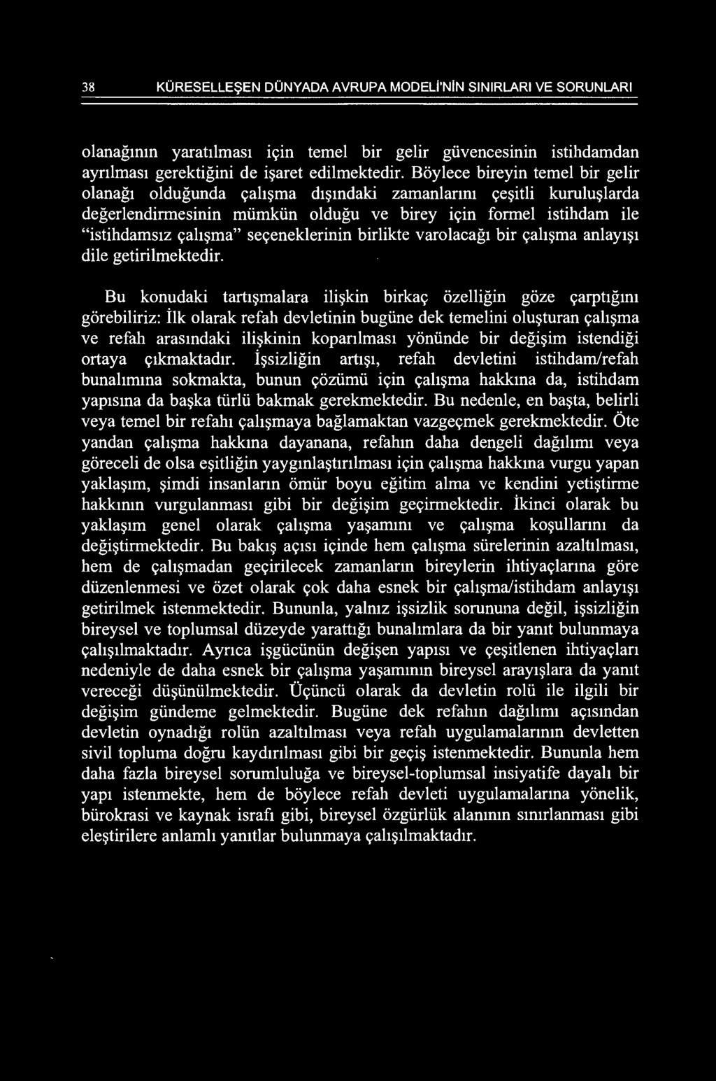 38 KURESELLE~EN DONYADA AVRUPA MODELi'NIN SINIRLARI VE SORUNLARI olanagmm yarat1lmas1 i<;in temel bir gelir giivencesmm istihdamdan aynlmas1 gerektigini de i~aret edilmektedir.