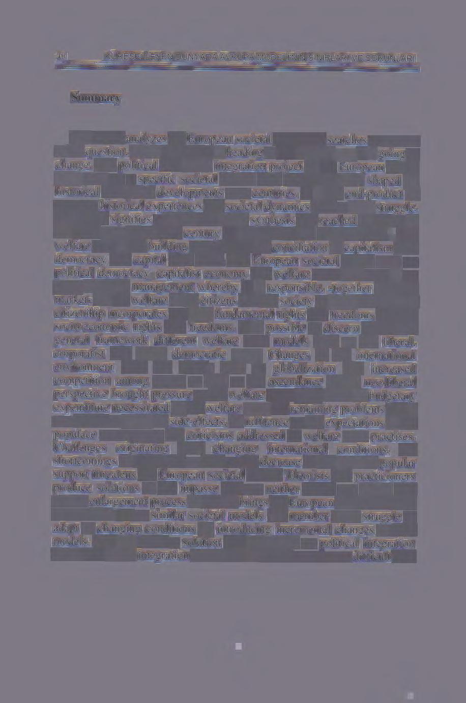 40 K0RESELLE$EN DONYADA AVRUPA MODELi'NiN SINIRLARI VE SORUNLARI Summary The author analyzes the European societal model and searches an answer to the question, where this model is heading to and in