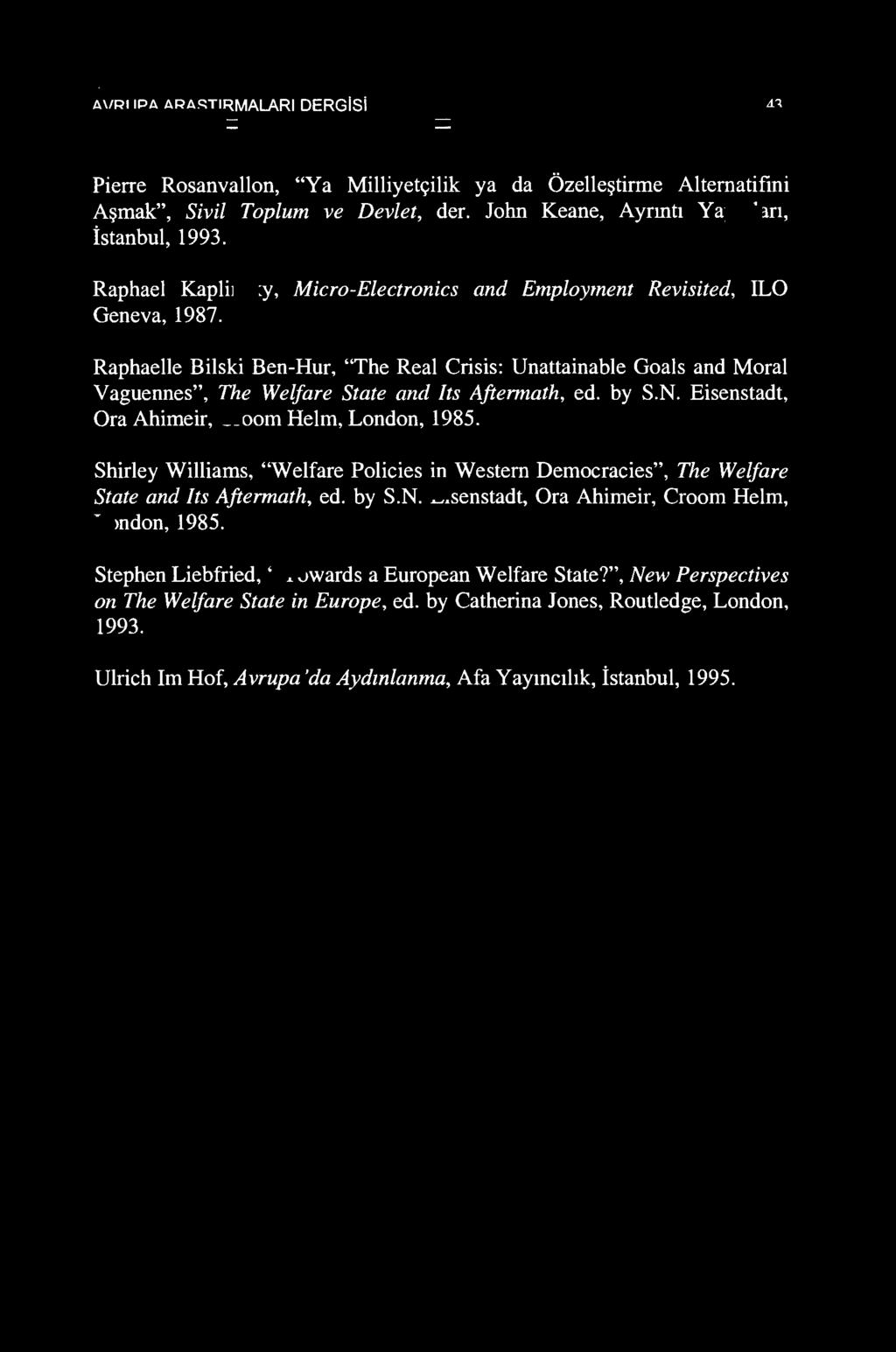 Raphaelle Bilski Ben-Hur, "The Real Crisis: Unattainable Goals and Moral Vaguennes", The Welfare State and Its Aftennath, ed. by S.N. Eisenstadt, Ora Ahimeir, Croom Helm, London, 1985.