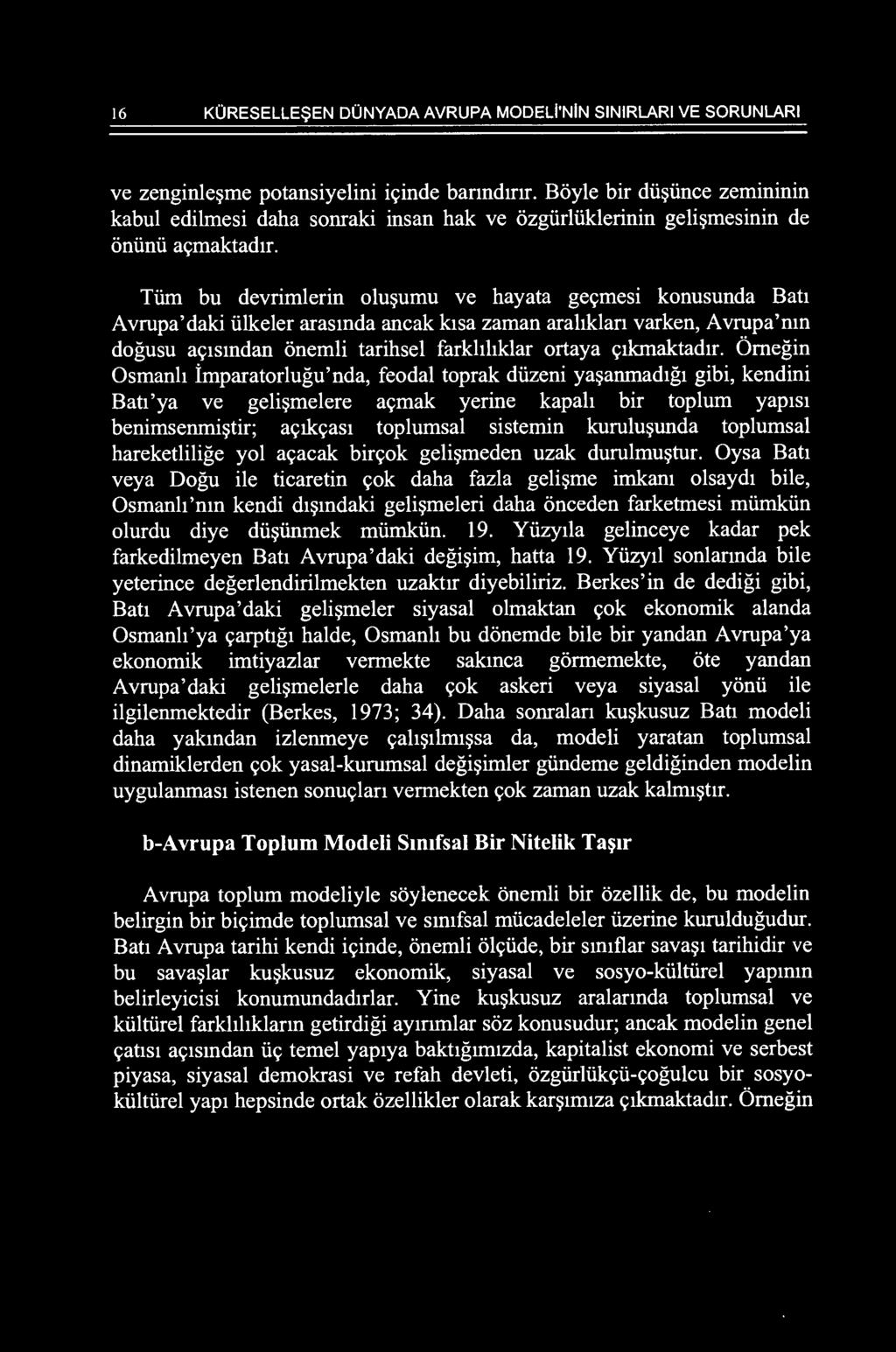 Tiim bu devrimlerin olu~umu ve hayata ge<;:mesi konusunda Bah Avrupa'daki iilkeler arasmda ancak k1sa zaman arahklan varken, Avrupa'nm dogusu a<;:lslndan onemli tarihsel farkhhklar ortaya