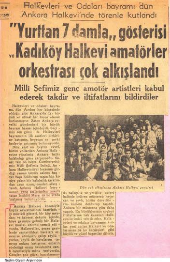 Resim 4: Cumhurbaşkanı İsmet İnönü nün Ankara Halkevi ni Ziyaretine İlişkin Haberin Gazete Küpürü (Nedim Otyam Arşivinden) 1950 yılında kapatıldığında 478 Halkevi, 4322 Halkodası bulunmaktaydı.