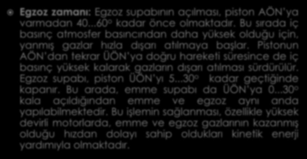 Egzoz zamanı: Egzoz supabının açılması, piston AÖN ya varmadan 40...60 o kadar önce olmaktadır.