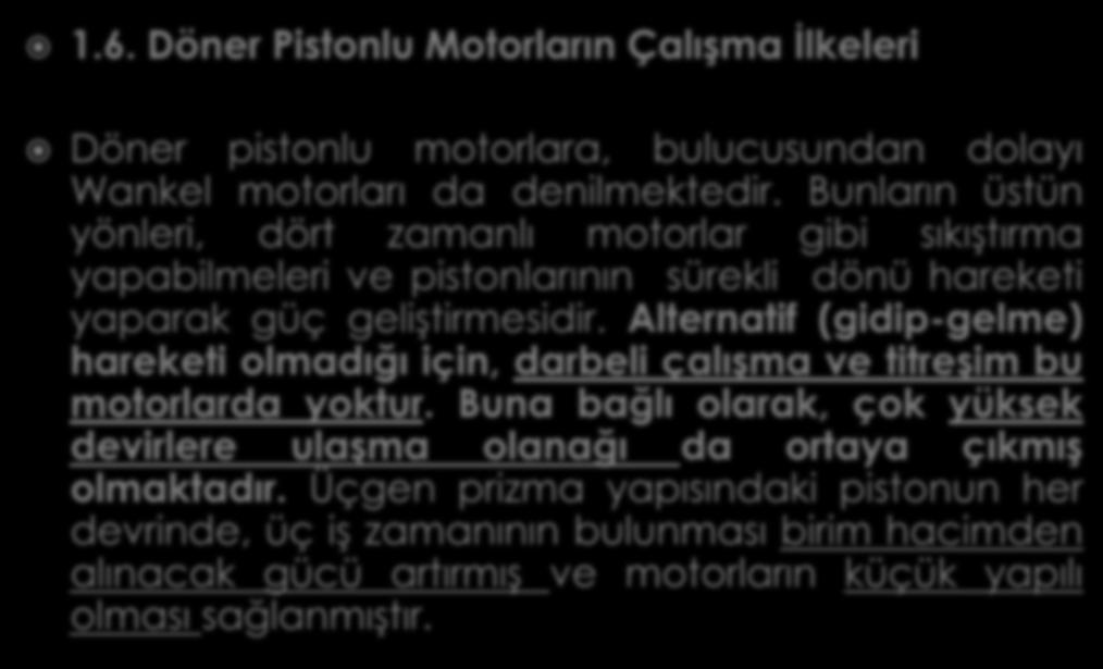 1.6. Döner Pistonlu Motorların Çalışma İlkeleri Döner pistonlu motorlara, bulucusundan dolayı Wankel motorları da denilmektedir.