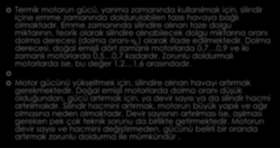 1.7. Motorların Zorunlu Doldurulması Termik motorun gücü, yanma zamanında kullanılmak için, silindir içine emme zamanında doldurulabilen taze havaya bağlı olmaktadır.