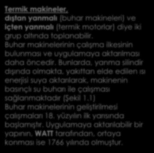 1.2.Termik Motorların Gelişmesi Termik makineler, dıştan yanmalı (buhar makineleri) ve içten yanmalı (termik motorlar) diye iki grup altında toplanabilir.