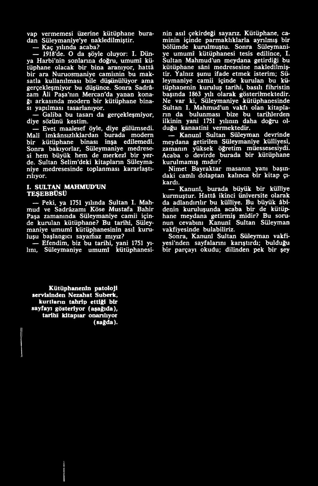 Sultan Selim deki kitaplann Süleymaniye medresesinde toplanması kararlaştınlıyor. I. SULTAN MAHMUDTJN TEŞEBBÜSÜ Peki, ya 1751 yılında Sultan I.