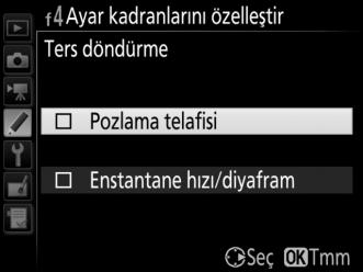 f4: Ayar Kadranlarını Özelleştir G düğmesi A Özel Ayarlar menüsü Bu seçenek ana ve alt ayar kadranlarının çalışmasını kontrol eder.