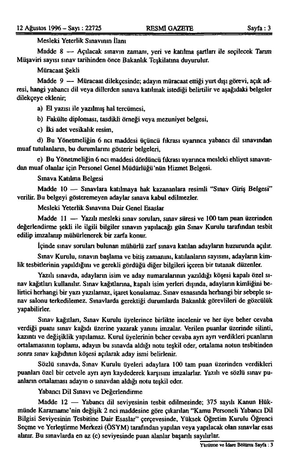 12 Ağustos 1996 - Sayı: 22725 RESMİ GAZETE Sayfa: 3 Mesleki Yeterlik Sınavının İlanı Madde 8 Açılacak sınavın zamanı, yeri ve katılma şartlan ile seçilecek Tarım Müşaviri sayısı sınav tarihinden önce