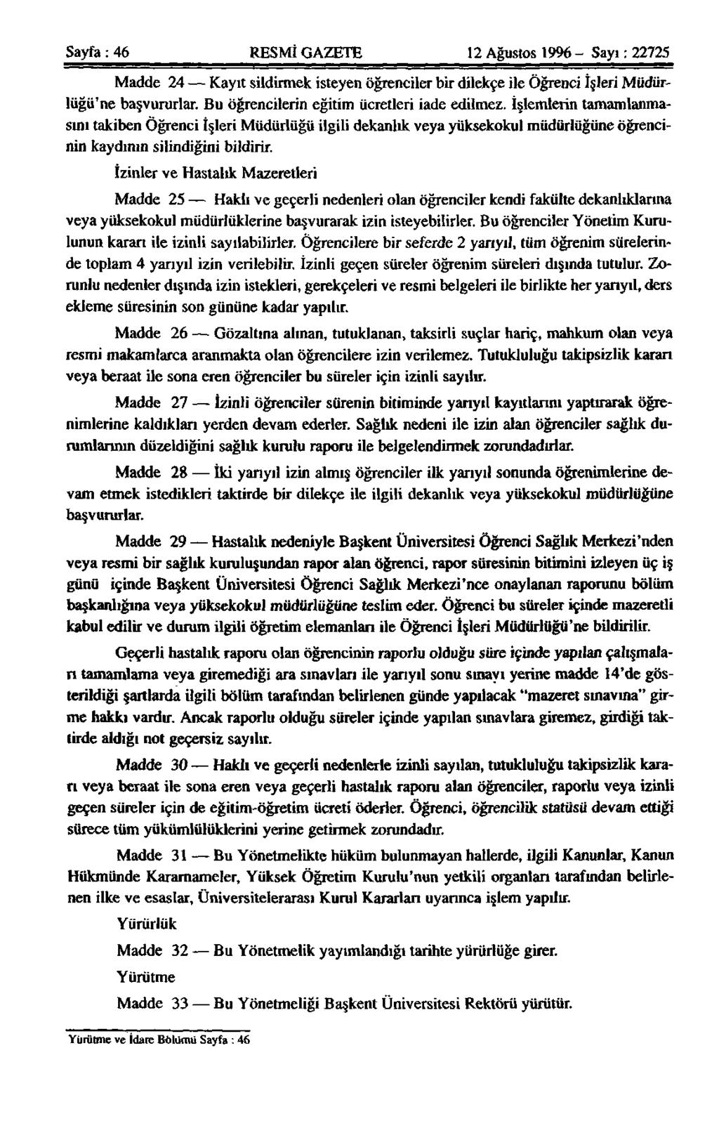 Sayfa: 46 RESMİ GAZETE 12 Ağustos 1996 - Sayı: 22725 Madde 24 Kayıt sildirmek isteyen öğrenciler bir dilekçe ile Öğrenci İşleri Müdürlüğü'ne başvururlar. Bu öğrencilerin eğitim ücretleri iade edilmez.