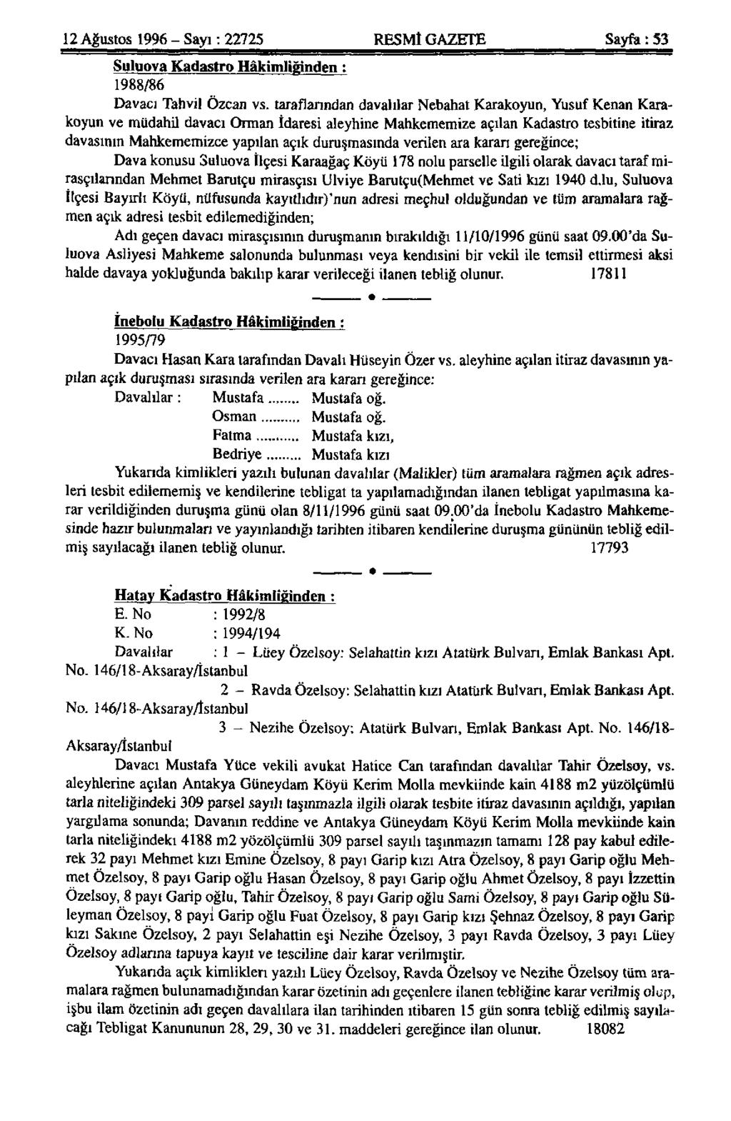 12 Ağustos 1996 - Sayı: 22725 RESMİ GAZETE Sayfa: 53 Suluova Kadastro Hâkimliğinden : 1988/86 Davacı Tahvil Özcan vs.
