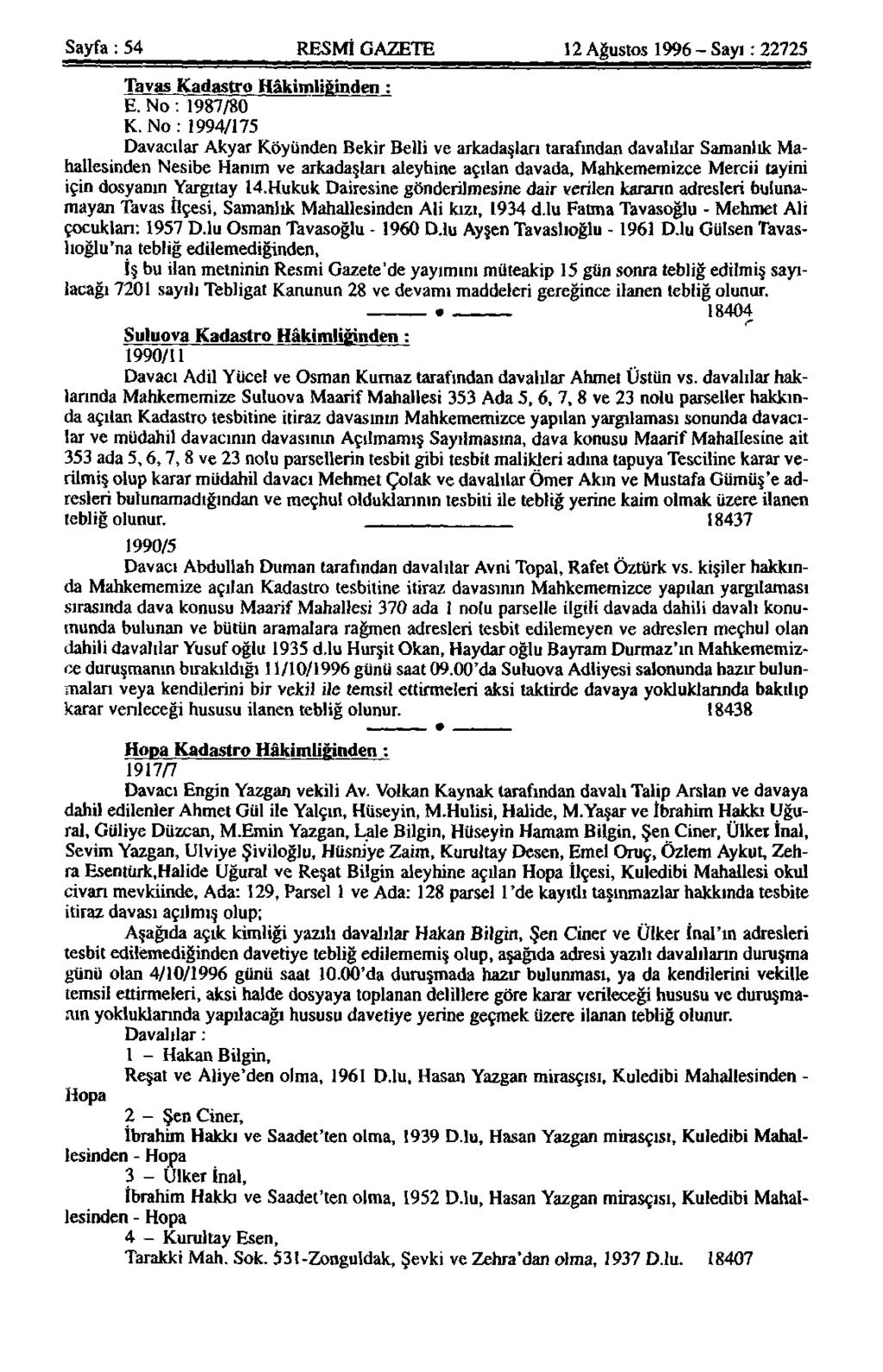 Sayfa: 54 RESMİ GAZETE 12 Ağustos 1996 - Sayı: 22725 Tavas Kadastro Hâkimliğinden : E. No: 1987/80 K.