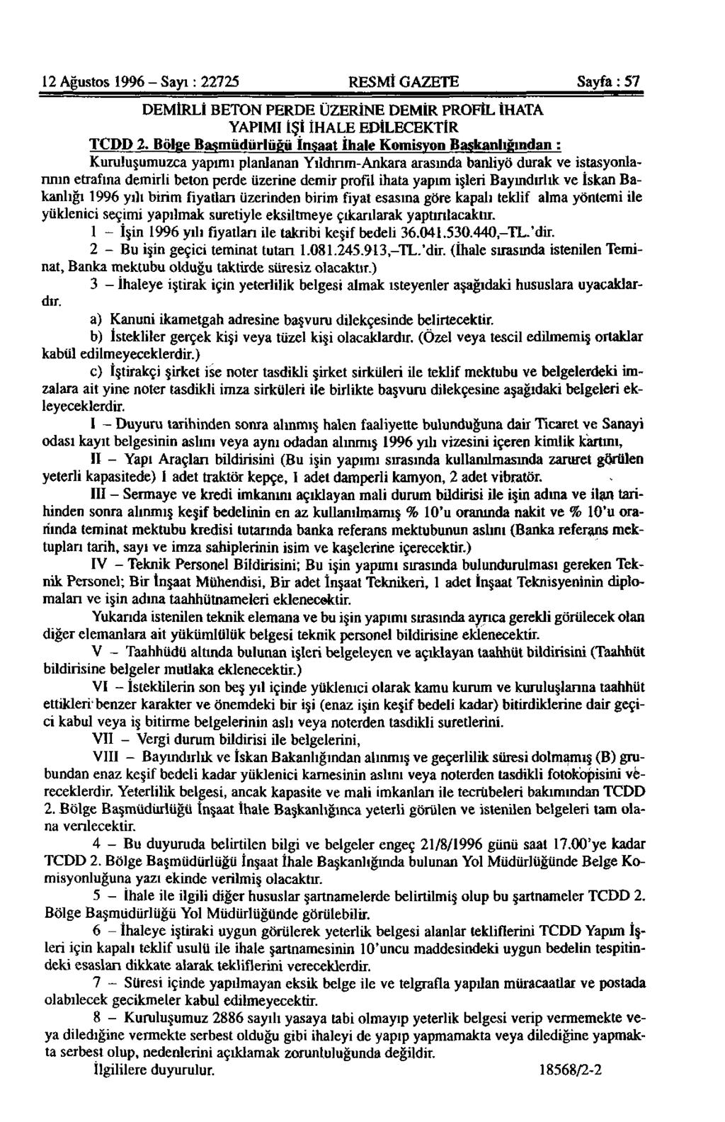 12 Ağustos 1996 - Sayı: 22725 RESMİ GAZETE Sayfa: 57 DEMİRLİ BETON PERDE ÜZERİNE DEMİR PROFİL İHATA YAPIMI İŞİ İHALE EDİLECEKTİR TCDD 2.